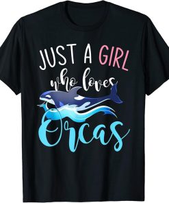 Killer Whale Ocean Animal Gift Just A Girl Who Loves Orcas T-Shirt