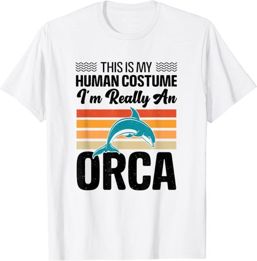 This is My Human Costume I"m Really An Orca Whale T-Shirt