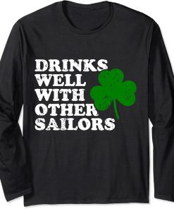 Funny Drinks Well With Other Sailors - Shamrock Patricks Day Long Sleeve T-Shirt